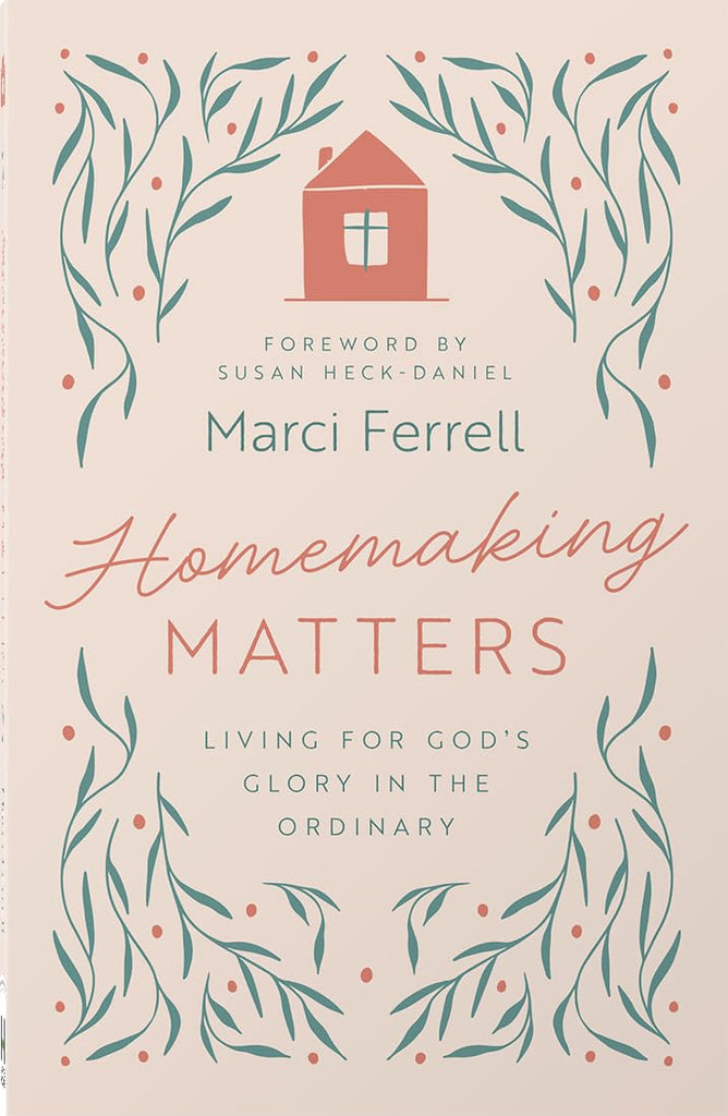 Homemaking Matters: Living for God's Glory in the Ordinary PB