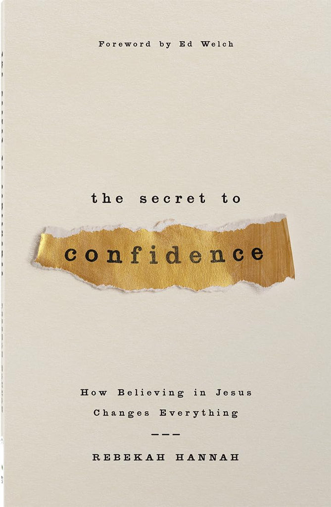 The Secret to Confidence: How Believing in Jesus Changes Everything PB