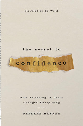 The Secret to Confidence: How Believing in Jesus Changes Everything PB