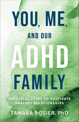 You, Me, and Our ADHD Family: Practical Steps to Cultivate Healthy Relationships PB