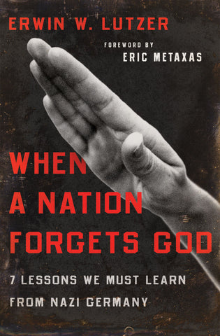 When A Nation Forgets God: 7 Lessons We Must Learn from Nazi Germany PB