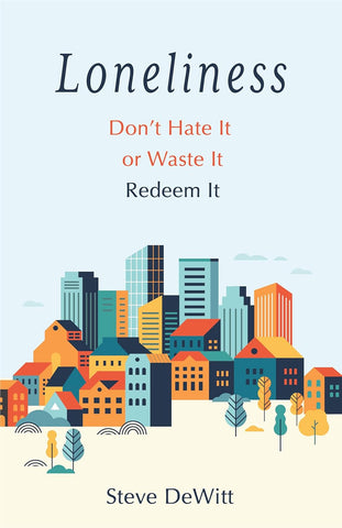 Loneliness   Don't  Hate  It  Or Waste  It Redeem  It PB