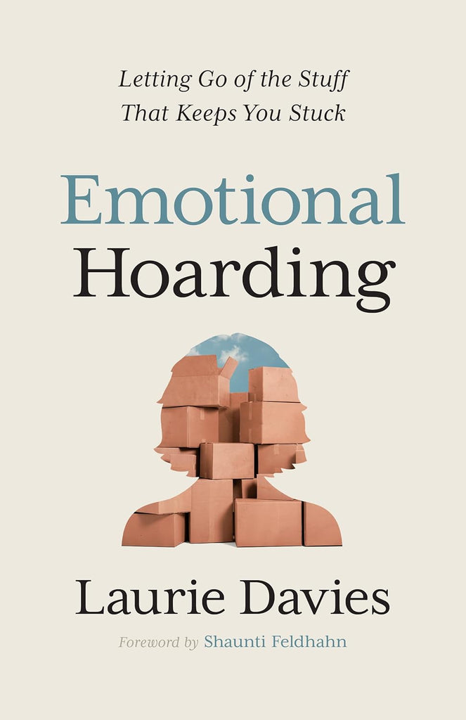 Emotional Hoarding: Letting Go of the Stuff That Keeps You Stuck PB