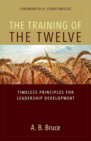 The Training of the Twelve – Timeless Principles for Leadership Development PB
