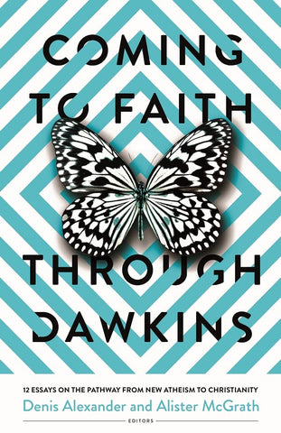 Coming to Faith Through Dawkins: 12 Essays on the Pathway from New Atheism to Christianity PB