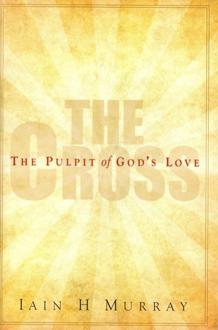 The Cross: The Pulpit of God's Love PB