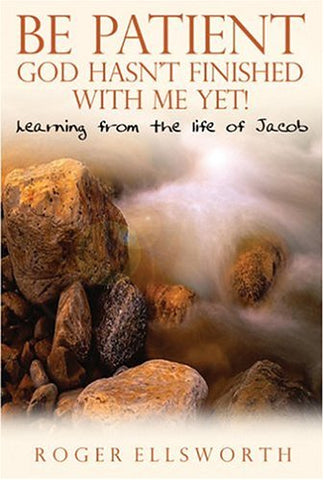 Be Patient, God Hasn't Finished With Me Yet! Learning from the Life of Jacob PB