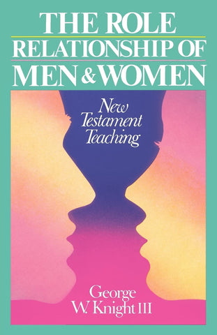 The Role Relationship of Men & Women: New Testament Teaching PB