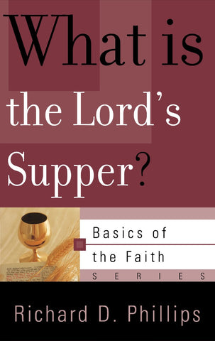 What is the Lord’s Supper? Basics of the Reformed Faith series PB
