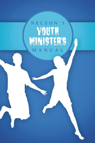 Nelson’s Youth Minister’s Manual: grow a strong, active youth group! HB