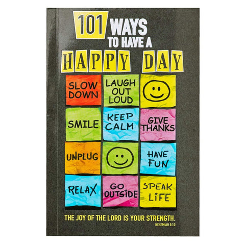 101 Ways to Have a Happy Day The Joy of the Lord is Your Strength - Nehemiah 8:10 PB