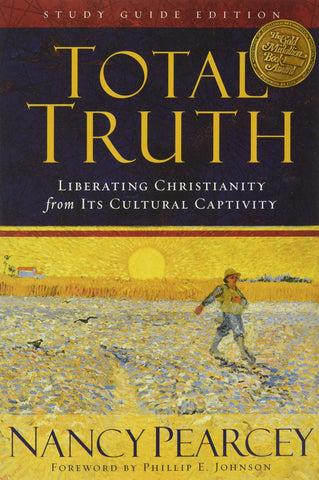 Total Truth: Liberating Christianity from Its Cultural Captivity Study Guide Edition PB
