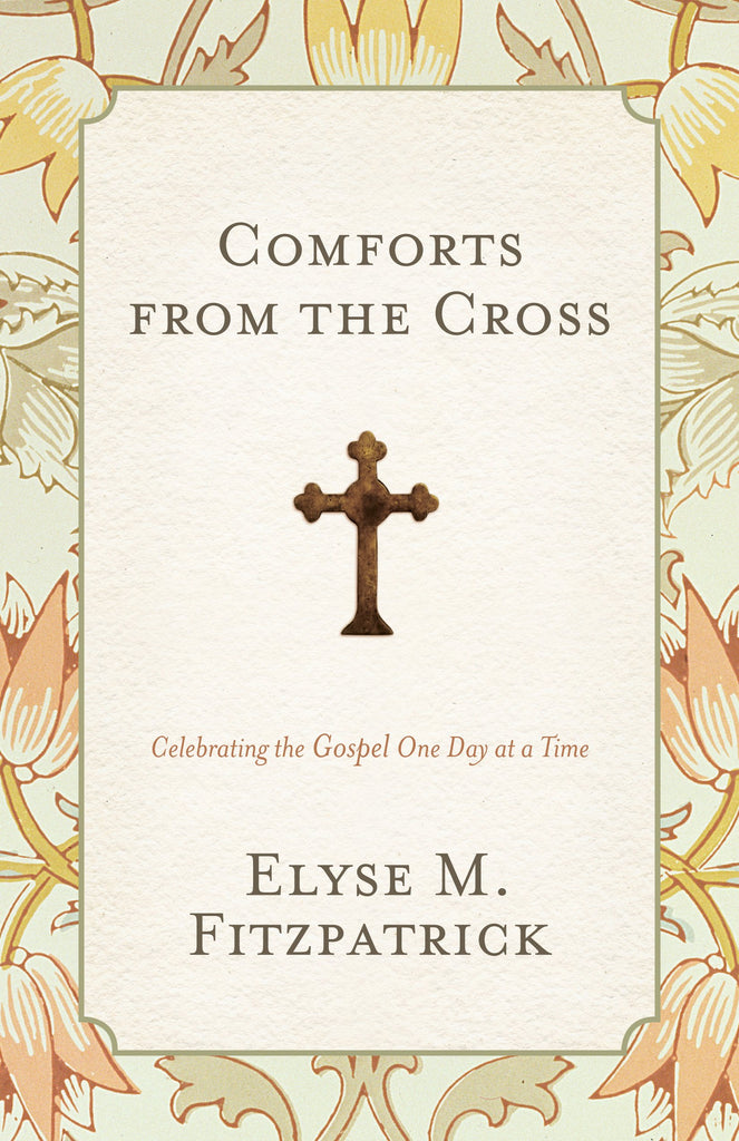 Comforts from the Cross: Celebrating the Gospel One Day at a Time Redesign PB