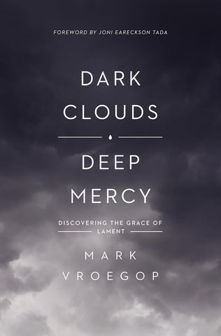 Dark Clouds, Deep Mercy: Discovering the Grace of Lament PB