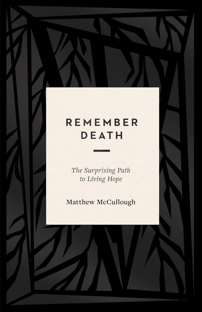 Remember Death: The Surprising Path to Living Hope PB