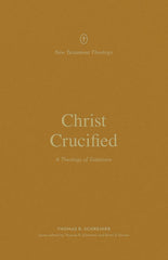 Christ Crucified: A Theology of Galatians (New Testament Theology) PB
