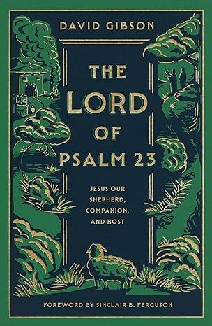 The Lord of Psalm 23: Jesus Our Shepherd, Companion, and Host HB