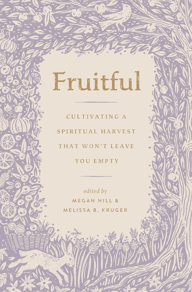 Fruitful: Cultivating a Spiritual Harvest That Won't Leave You Empty PB
