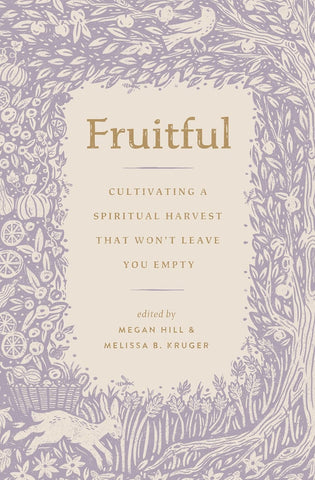 Fruitful: Cultivating a Spiritual Harvest That Won't Leave You Empty PB