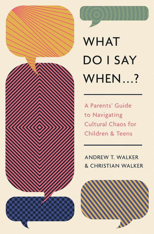 What Do I Say When . . . ?: A Parents' Guide to Navigating Cultural Chaos for Children and Teens PB