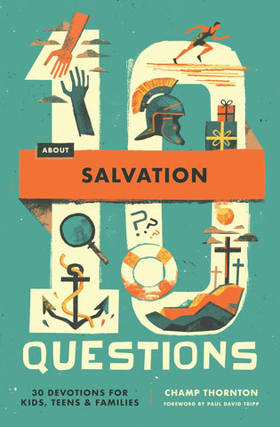 10 Questions about Salvation: 30 Devotions for Kids, Teens, and Families PB