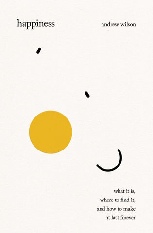 Happiness: What It Is, Where to Find It, and How to Make It Last Forever HB