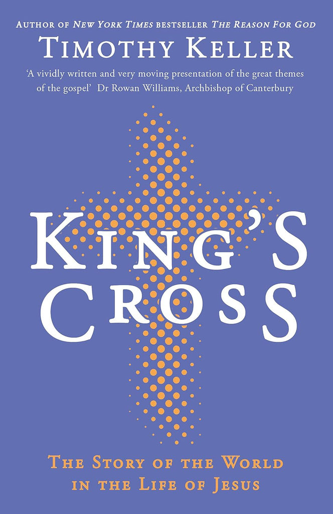 King's Cross: Understanding the Life and Death of the Son of God PB