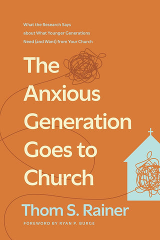 The Anxious Generation Goes To Church: What the Research Says about What Younger Generations Need (and Want) from Your Church HB