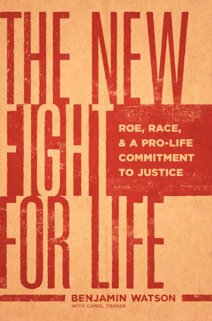The New Fight for Life Roe, Race, and a Pro-Life Commitment to Justice