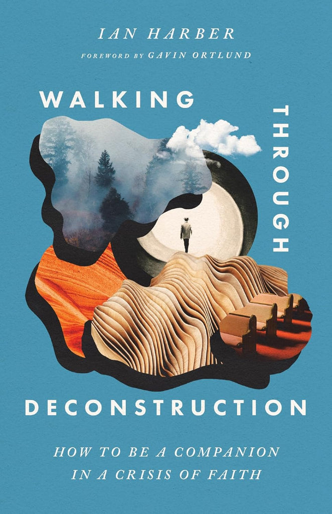 Walking Through Deconstruction: How to Be a Companion in a Crisis of Faith PB