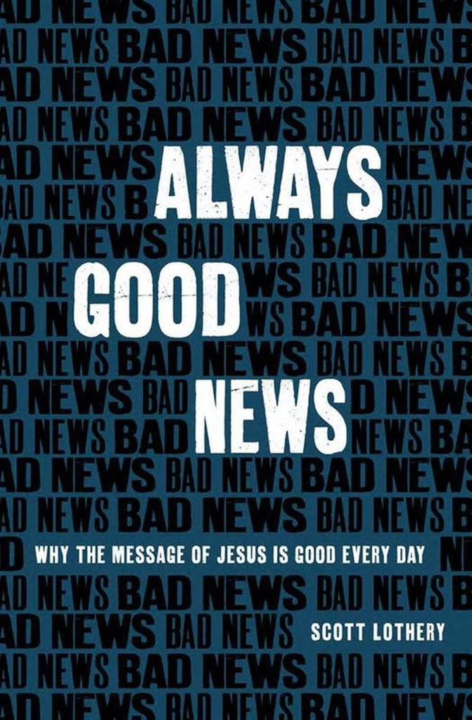 Always Good News Why the Message of Jesus is Good Every Day PB