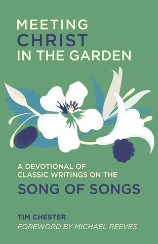 Meeting Christ in the Garden A Devotional of Classic Writings on the Song of Songs HB