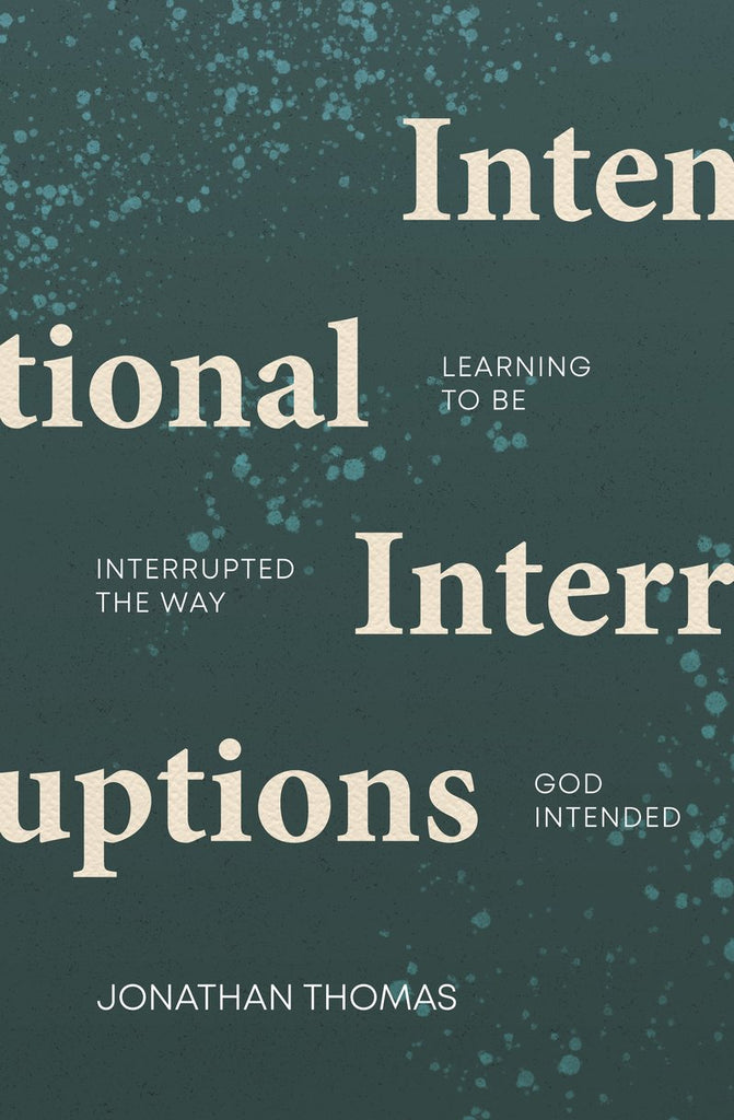 Intentional Interruptions Learning to be Interrupted the Way God Intended PB