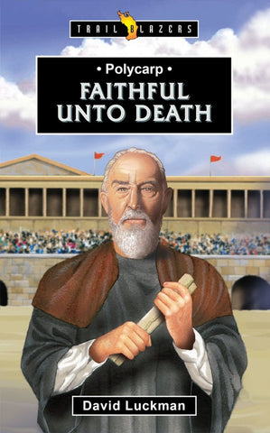 Polycarp: Faithful Unto Death PB