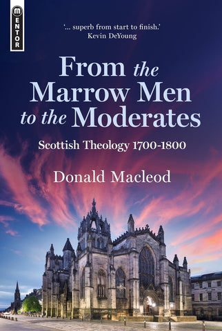 From the Marrow Men to the Moderates Scottish Theology 1700–1800 HB