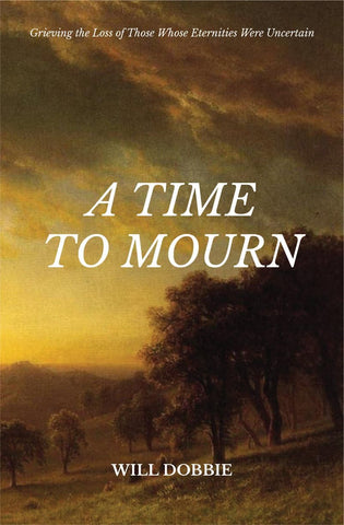 A Time To Mourn: Grieving the Loss of Those Whose Eternities Were Uncertain PB