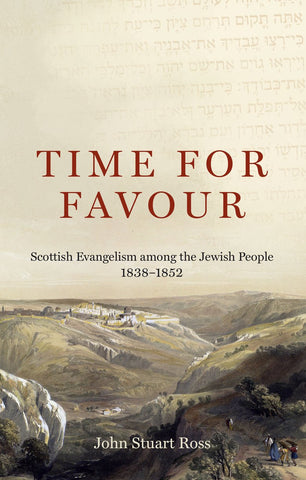 Time for Favour Scottish Evangelism among the Jewish People: 1838–1852 PB