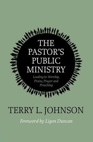 The Pastor’s Public Ministry Leading in Worship, Praise, Prayer and Preaching PB