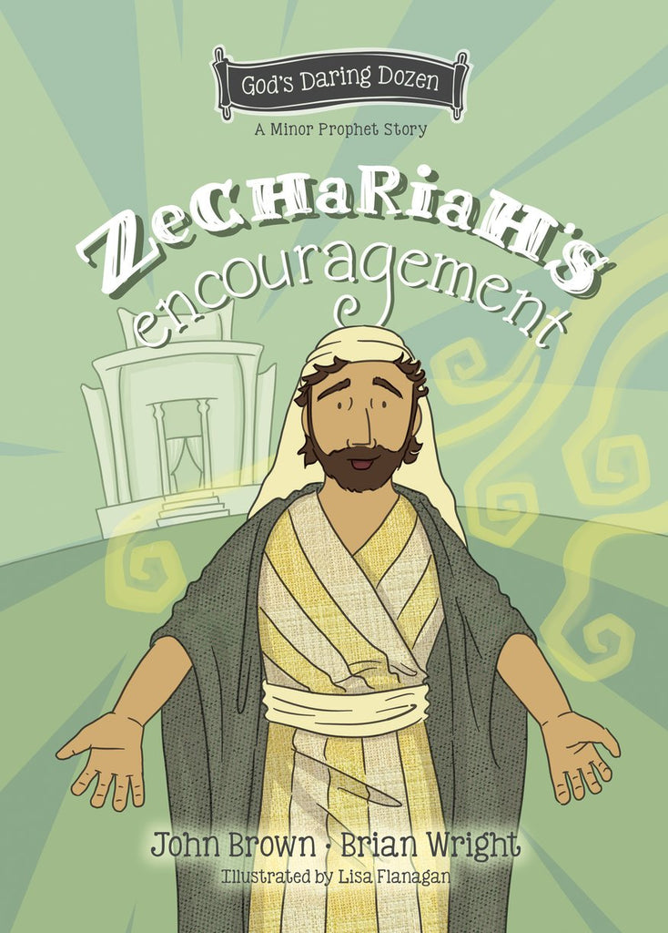 Zechariah’s Encouragement The Minor Prophets, Book 12