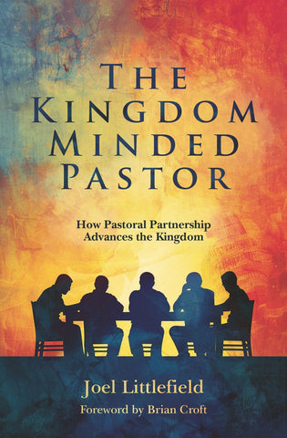 The Kingdom–Minded Pastor How Pastoral Partnership Advances the Kingdom PB