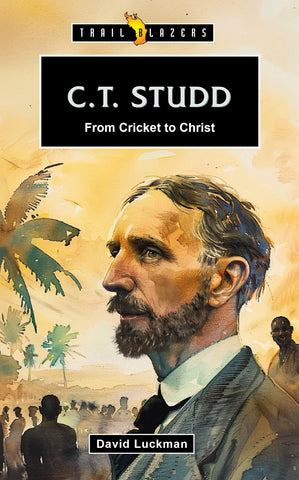 C.T. Studd: From Cricket to Christ PB