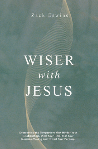 Wiser With Jesus Overcoming the Temptations that Hinder Your Relationships, Steal Your Time, Mar Your Decision–Making and Thwart Your Purpose PB