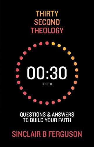Thirty Second Theology: Questions and Answers to Build Your Faith HB