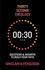 Thirty Second Theology: Questions and Answers to Build Your Faith HB
