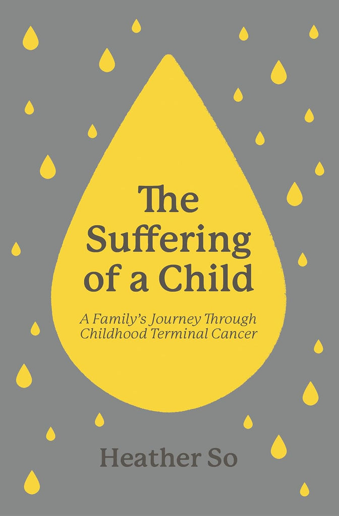 The Suffering of a Child A family's journey through childhood terminal cancer PB