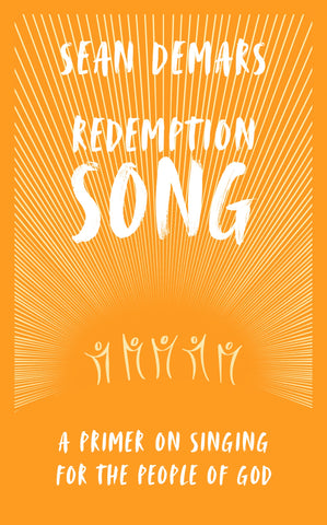 Redemption Song A Primer on Singing for the People of God HB