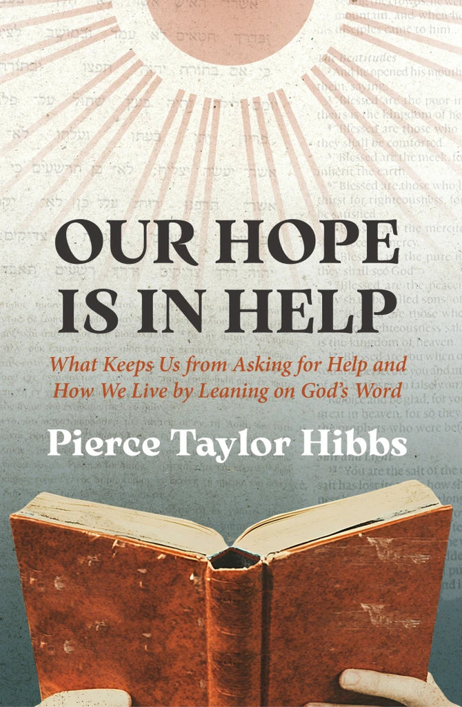 Our Hope Is In Help  What Keeps Us from Asking for Help and How We Live by Leaning on God's Word PB