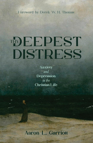 Thy Deepest Distress Anxiety and Depression in the Christian Life PB