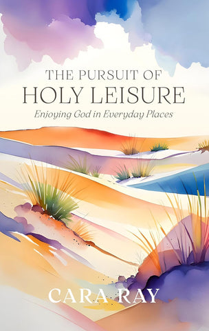 The Pursuit of Holy Leisure: Enjoying God in Everyday Places PM
