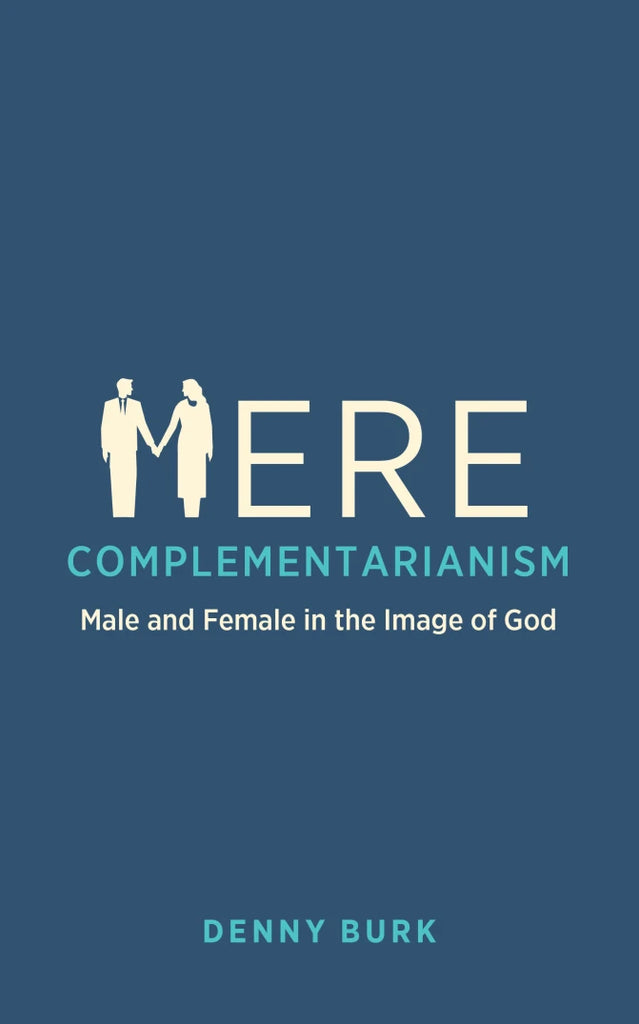 Mere Complementarianism Male and Female in the Image of God HB